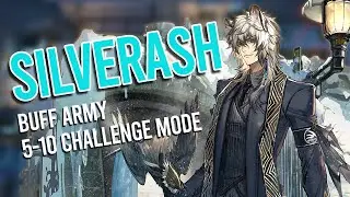 [Arknights] SilverAsh with Buff Army Showcase (5-10 Challange Mode) updated ver.