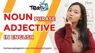 Noun Phrase & Adjective Phrase in English | TEATU with Miss Vika - Kampung Inggris LC