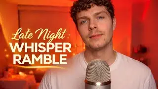 ASMR Whisper Ramble for Sleep (Late Night Male)