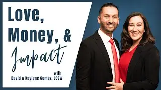 Yes! You Can Leave A Legacy of Love and Money - with David & Kaylene Gomez, LCSW