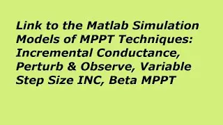 Link to the Simulation Model of Incremental Conductance INC, Perturb and Observe, Beta MPPT
