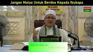 Dr Abu Anas Madani ~ JANGAN MALAS UNTUK BERDOA KEPADA IBUBAPA