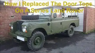 How I Replaced/Rebuilt Series 3 Land Rover Door Tops