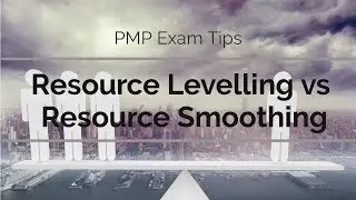 PMP Exam Tips: Resource Levelling vs Resource Smoothing