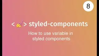 lecture 8   how to use variable in styled components