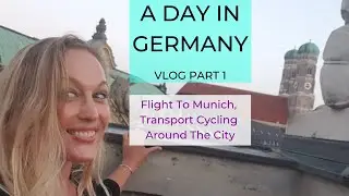 A Day In Germany VLOG Part 1: Flight To Munich, Transport, Cycling Around The City