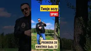 Twoje oczy - SPIKE / Premiera 28 kwietnia ! 