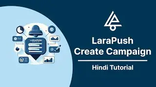 How to Create a Notification Campaign with LaraPush | Full Hindi Tutorial