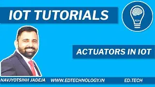 WHAT ARE ACTUATORS | TYPES OF ACTUATORS | INTERNET OF THINGS