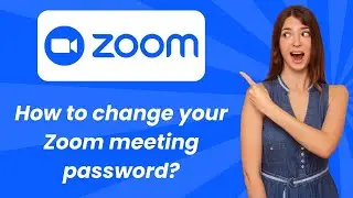 How to change your Zoom meeting password ? - Step by Step