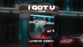TOXI$ - I GOT U (Lyrics Video)| текст песни