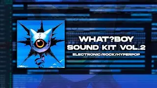 Electronic/Rock/Hyperpop Sound Kit Vol.2 | 200+ Sounds | 80+ Serum Presets (by WHAT?BOY)