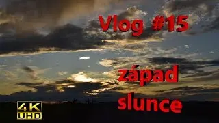 VLOG #15 - západ slunce [4K]