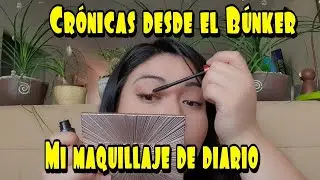 Crónicas desde el Búnker. Mi maquillaje de diario