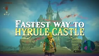 The Fastest Way to Get to Hyrule Castle in Tears of the Kingdom