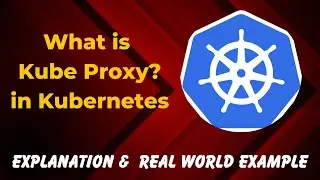 11. What is  Kube Proxy in Kubernetes? Explained in 30 Seconds with real world example