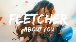 Fletcher - About You(lyrics)