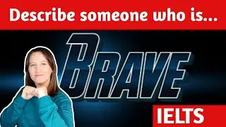 IELTS Speaking PART 2 | DESCRIBE someone who is brave