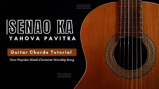 Senao Ka Yahova Pavitra  | Guitar Chords Tutorial | New Popular Hindi Christian Worship Song