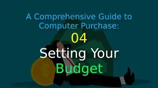 A Comprehensive Guide to Computer Purchase: 04 - Setting Your Budget