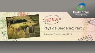 David Noton Photography: Video Blog, Issue 32 - Pay de Bergerac