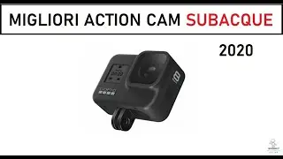 MIGLIORI ACTION CAM SUBACQUE 2020