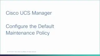Cisco UCS Manager - Configuring Default Maintenance Policy