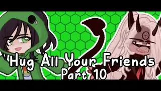 Hug All Your Friends MEP Part 10 || ​