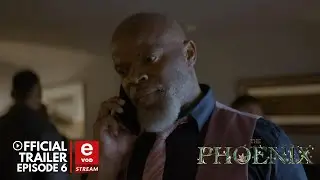 THE PHOENIX - EPISODE 6