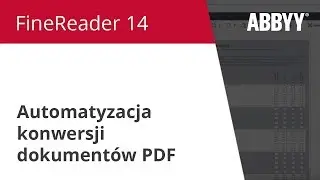 Poradnik FineReader 14: Automatyzacja konwersji dokumentów PDF