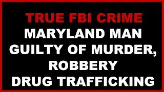 Maryland Man Found Guilty Of Murder For Hire, Robbery, and Drug Trafficking