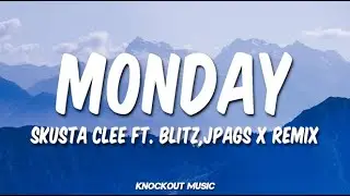 MONDAY - SKUSTA CLEE FT. BLITZ,JPAGS & X (REMIX) (Lyrics)