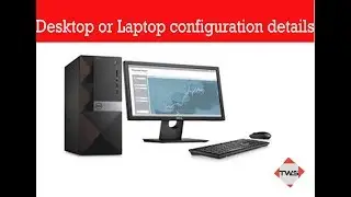 How do I know My Deskstop or Laptop  Full Configuration Details