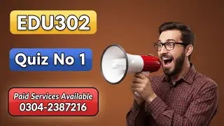 EDU302 Quiz 1 Spring 2024 || Edu302 Quiz  Lecture No.1-11 (Topics: 1-39) || Edu302 Quiz 100% Correct