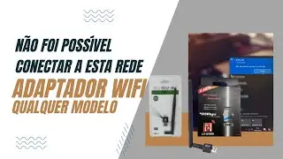 NÃO FOI POSSIVEL CONECTAR A ESTA REDE - QUALQUER ADAPTADOR WIFI - SOLUÇÃO