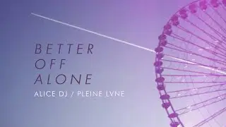 Better Off Alone (Alice DJ dreampop cover) - PLEINE LVNE