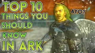 Top 10 Things In Ark You May Not Have Known!