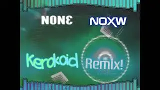 Noxw - None (Kerokoid Remix)