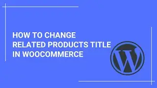 How to Change Related Products Title in WooCommerce - Customize Your WooCommerce Single Product Page