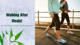 Walking after dinner good or bad? Can we walk after lunch? Ayurveda view on walking after meals