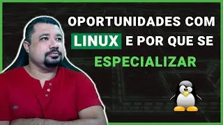Oportunidades com LINUX e Por que se tornar um ESPECIALISTA