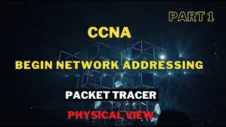 CCNA Begin Network Addressing | Packet Tracer Physical View - 1