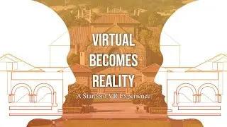 Virtual Becomes Reality: A Stanford VR Experience