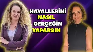 Hayallerini Nasıl Gerçeğin Yaparsın ? | Nurşen Arar & Figen Yılmaz