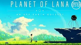 Planet of Lana - ПЕРВЫЙ ВЗГЛЯД на ИНДИ ШЕДЕВР