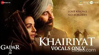 Khairiyat (without music) | Gadar 2 | Arijit Singh | Mithoon, Sayeed Quadri | VOCALS ONLY
