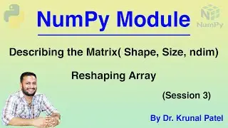 NumPy Tutorial (Session 3) - Describing the MAtrix(Shape, Size, ndim) & Reshaping Array