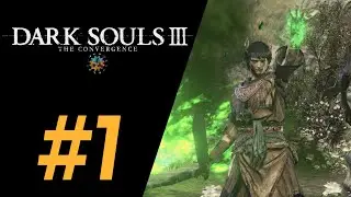 Dark Souls 3: The Convergence мод | #1 | В предвкушении ада