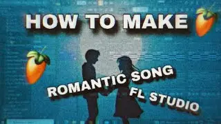 How To Make a Full | ❤️Romantic Song 😘 | Fl Studio