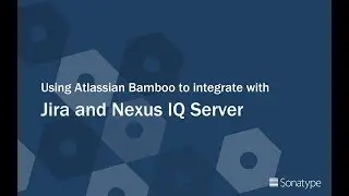 DevSecOps Delivered: Integrating Jira and Bamboo with Nexus IQ Server